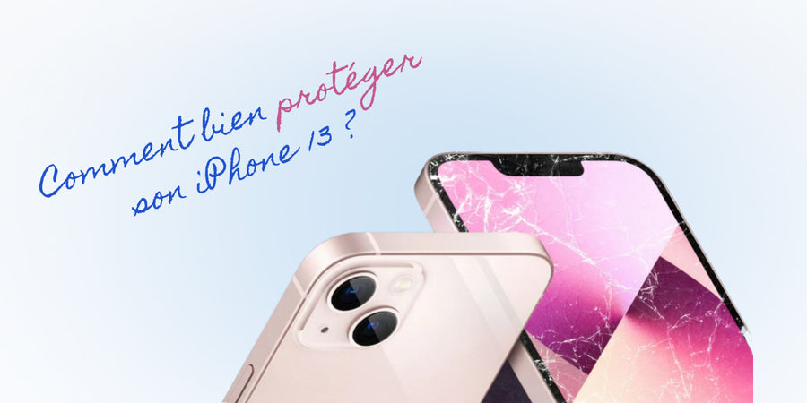 Comment bien protéger son iPhone 13
